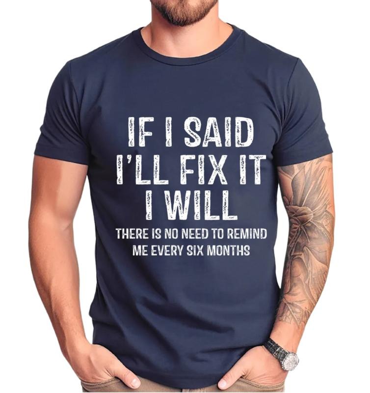 If I Said I'll Fix It I Will There Is No Need To Remind Me Every Six Months Shirt, Mechanic Dad T Shirt, Unisex Short...