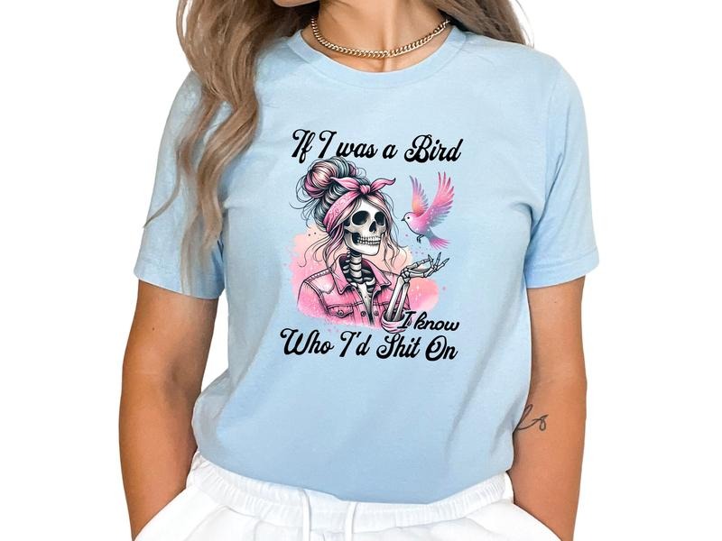 If I Was A Bird, I Know Who I Would Sh5t On Unisex Sizing T Shirt for Women, Offensive Skeleton & Bird Graphic Tee,...