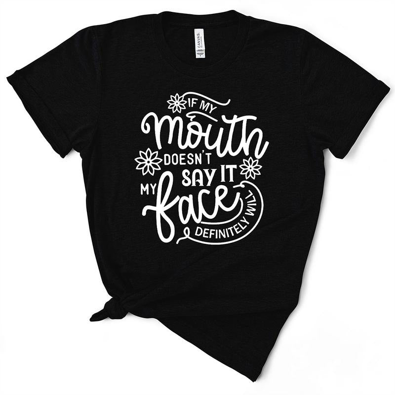 If My Mouth Doesn't Say It My Face Will Sassy TShirt - Funny Gift Hoodie, Sweatshirt | WearSparks.com