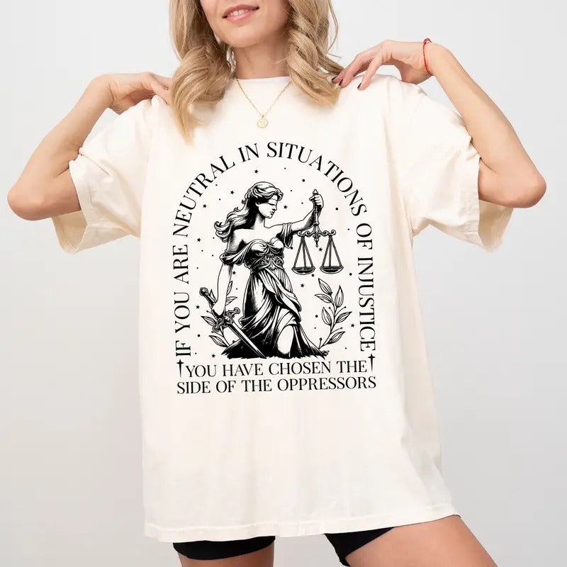 If You Are Neutral In Situations Of Injustice Comfort Colors Shirt, Human Rights Tee, Social Justice T-Shirt, Feminism...