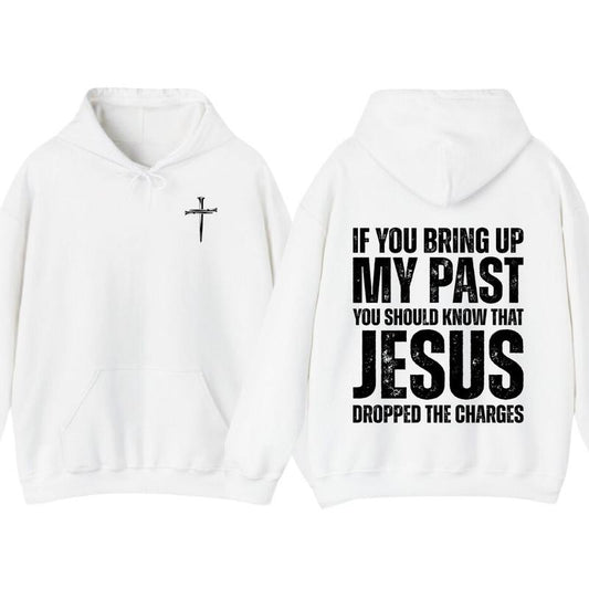 If You Bring Up My Past You Should Know That Jesus Dropped The Charges T-Shirt, Hoodie