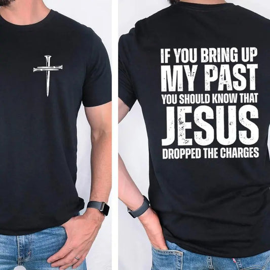 If You Bring Up My Past You Should Know That Jesus Dropped The Charges Tee Cotton Casual Street Style Crew Neck Short...