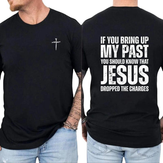 If You Bring Up My Past You Should Know That Jesus Dropped The Charges Tee Cotton Casual Street Style Crew Neck Short...