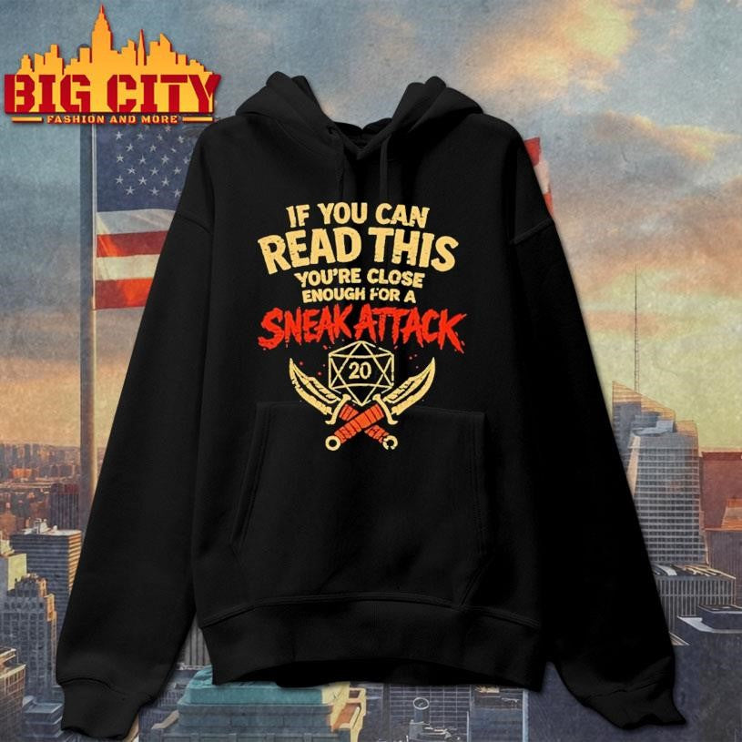 If You Can Read This Youre Close Enough For A Sneak Attack D20 Shirt