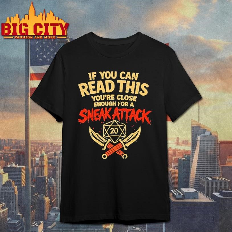 If You Can Read This Youre Close Enough For A Sneak Attack D20 Shirt