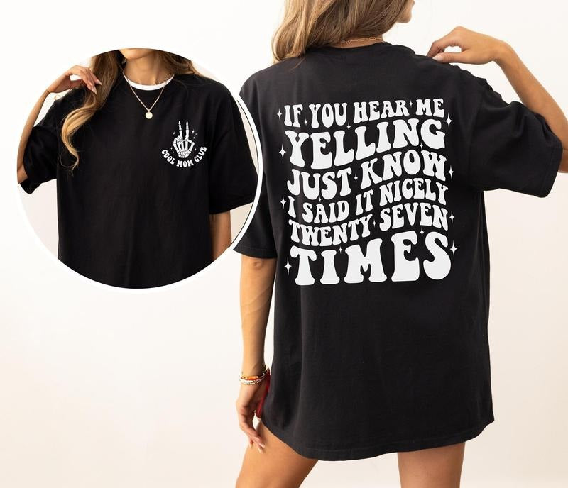 If You Hear Me Yelling Just Know I Said It Nicely Twenty Seven Times Shirt, Funny Mom T Shirt, Sarcastic Mom Shirts,...