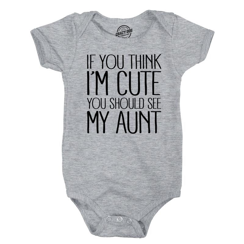 If You Think Im Cute You Should See My Aunt Creeper Funny New Baby Shower Onesie Funny Baby Onesies Funny Aunt Onesie...