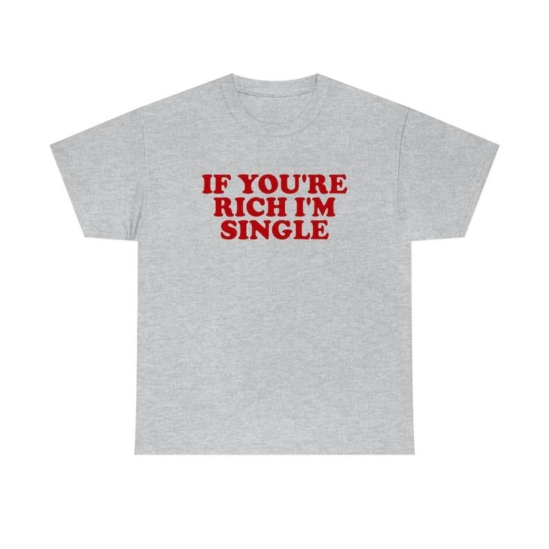 If You're Rich I'm Single Funny Y2K 2000's Inspired Meme  T-shirt, sweater and Hoodie Sweatshirt | WearSparks.com