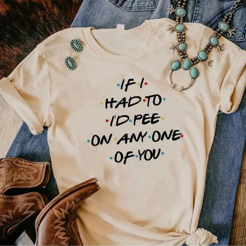 If i Had To I'd Pii On Any One Of You, The One Where Shirt, Birthday Shirts Hoodie, Sweatshirt | WearSparks.com