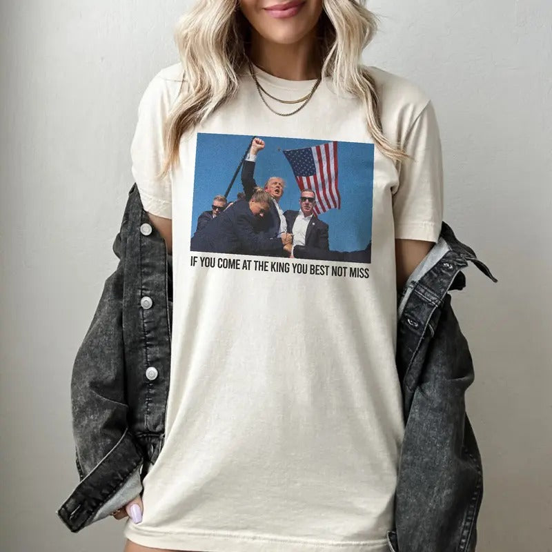 If you come at the King you best not miss T-Shirt, MAGA, Donald Trum, Assassination Attempt, America, United States...