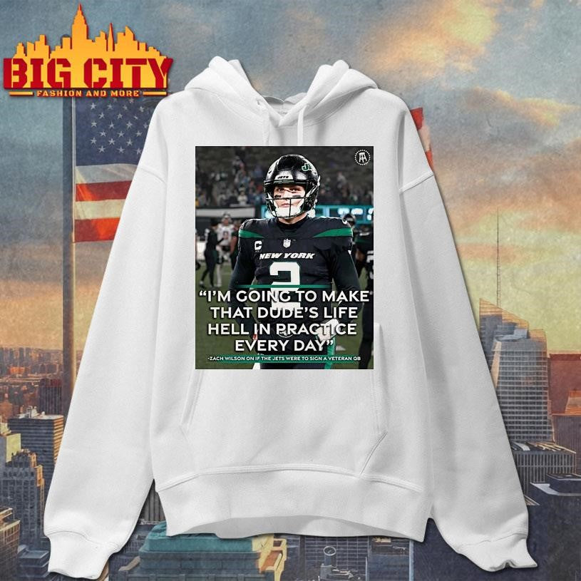 Im Going To Make That Dudes Life Hell In Practice Every Day Zach Wilson New York Jets Shirt