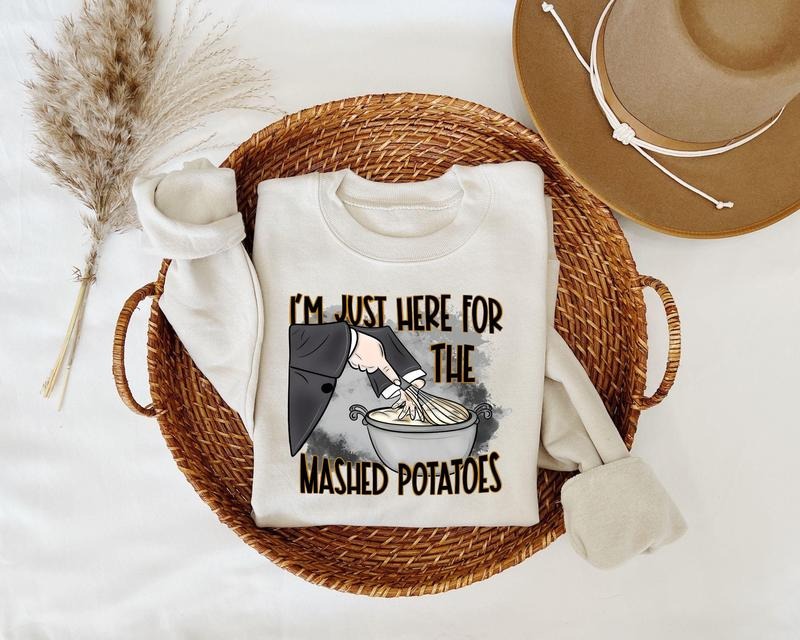 Im Just Here For The Mashed Potatoes Sweatshirt Funny Thanksgiving Funny Fall Shirt Thanksgiving Dinner Shirt Funny...