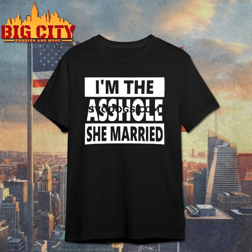 I’m The Asshole She Married shirt