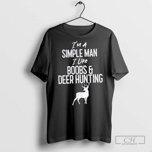 Im A Simple Man I Like Boobs And Deer Hunting T Shirts