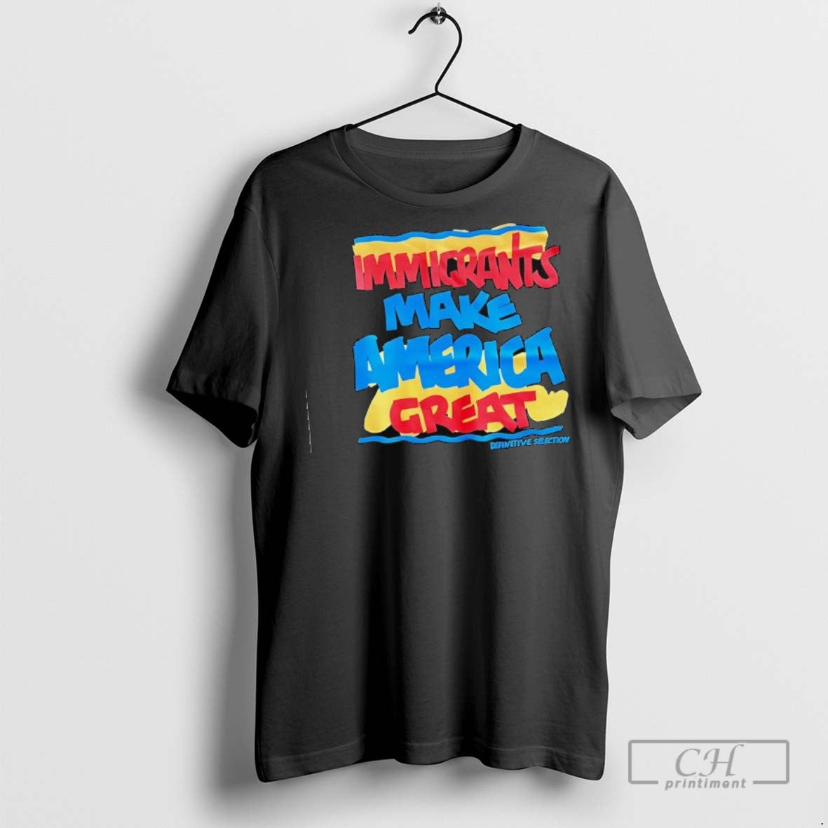 Immigrants Make America Great Definitive Selection T Shirts