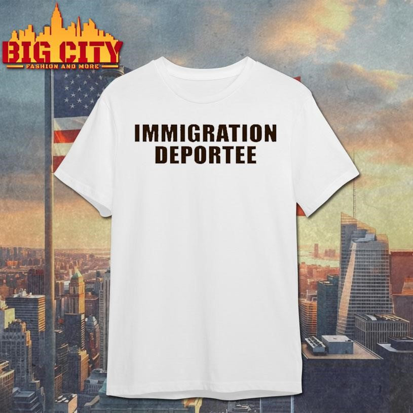 Immigration Deportee Shirt