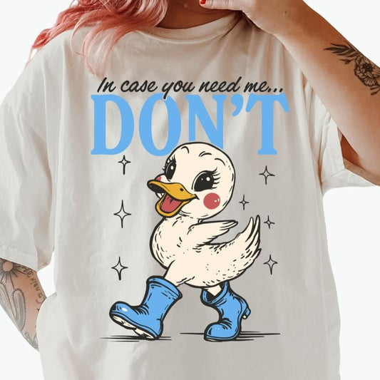 In Case You Need Me Don't Shirt ~ Unisex Apparel Relaxed Fit Printed In The USA Clothing Womenswear Casual Comfort Cotton...