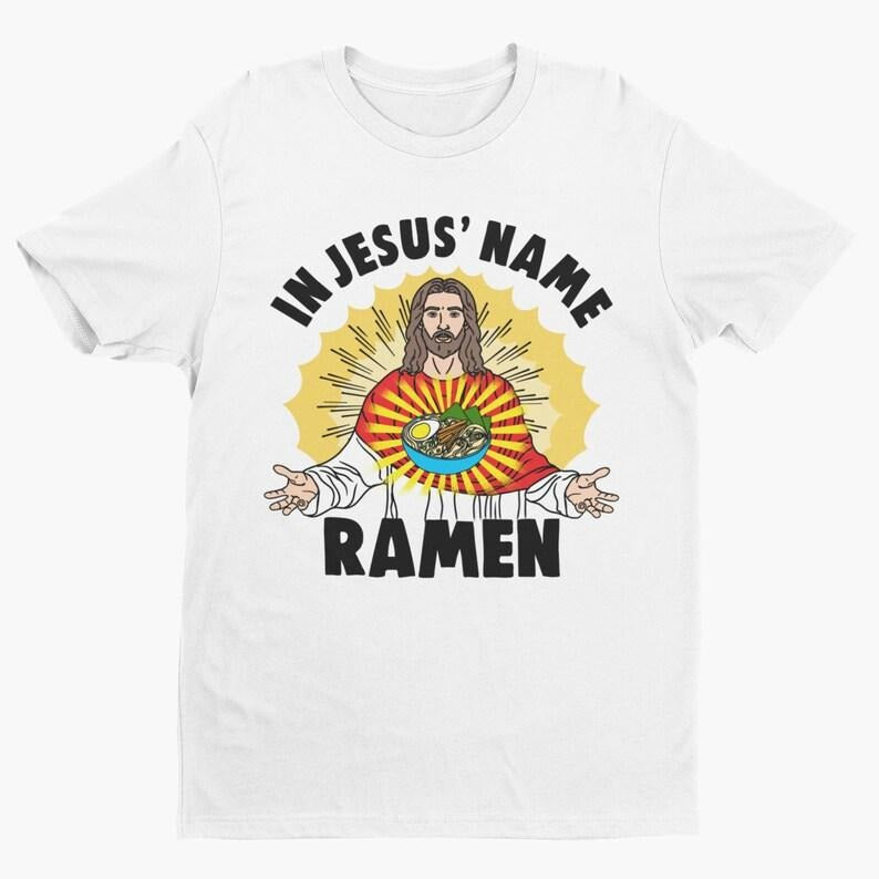 In Jesus' Name Ramen, Funny Ramen Shirt, Funny Jesus Shirt, Jesus Eating Ramen, Pun Shirt, Japanese Food, Sarcastic,...