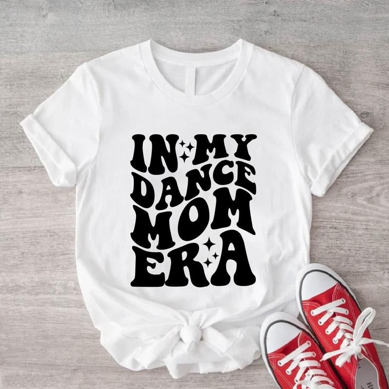 In My Dance Mom Era Shirt, Dance Coach T-Shirt, Dance Mother Tee, Dancer Birthday Gift Tee, Dance Mama Squad Shirt,...