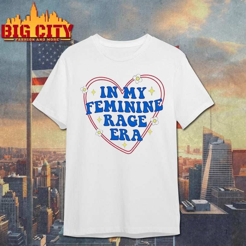 In My Feminine Rage Era Heart Shirt