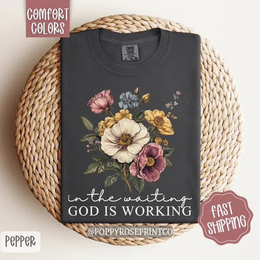 In the Waiting, God is Working Shirt Comfort Colors, Cute Floral Shirt Tshirt, Trendy Religious Women's Tee, Gift for Her...