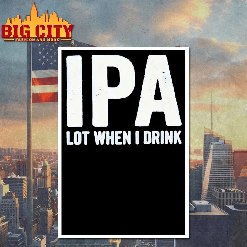 Ipa Lot When I Drink shirt