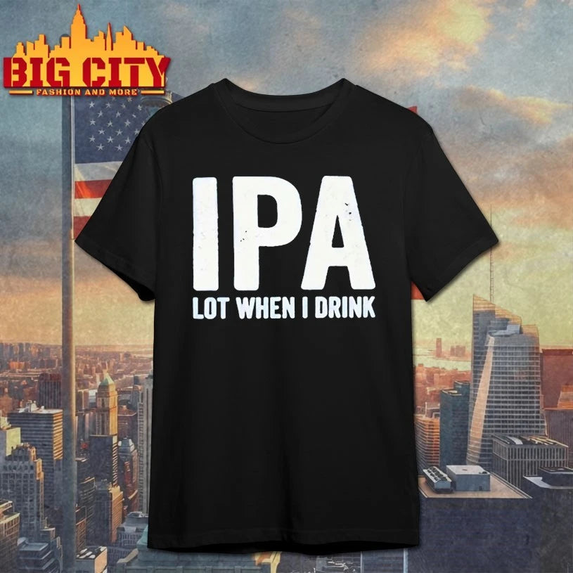 Ipa Lot When I Drink shirt