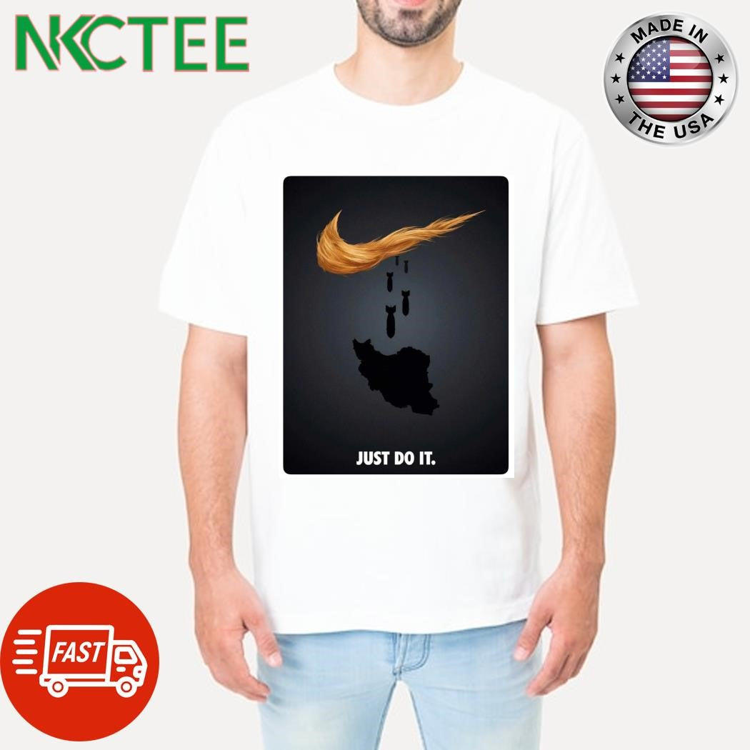 Iran war and bomb and Donald Trump hair just do it tee