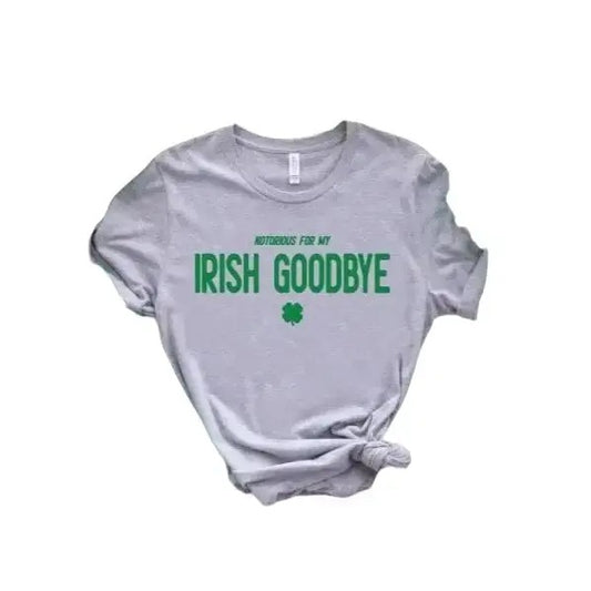 Irish Goodbye Shirt,Notorious For My Shirt, St Patricks Day Shirt, Drinking Shirt,St Paddys Gift, Lucky Shamrock Shirt...