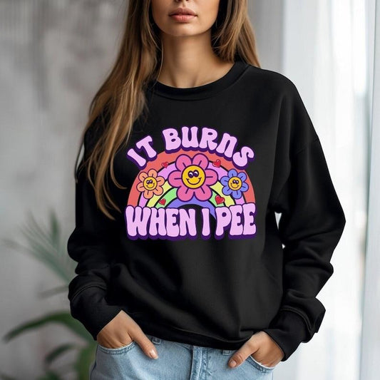 It Burns When I Pee, Offensive Sweatshirt, Inappropriate Sweatshirt, Meme Sweatshirt, Funny Unisex Sweatshirt, Sarcastic...