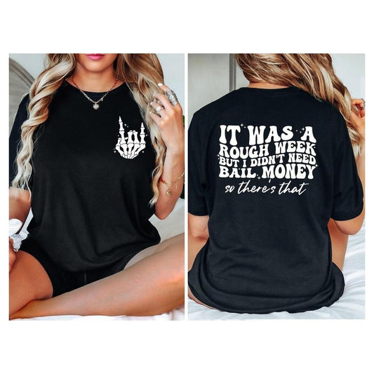 It Was A Rough Week But I Didnt Need Bail Money So Theres Shirtfunny Saying Giftsarcastic Gifthumor Shirttrendy...