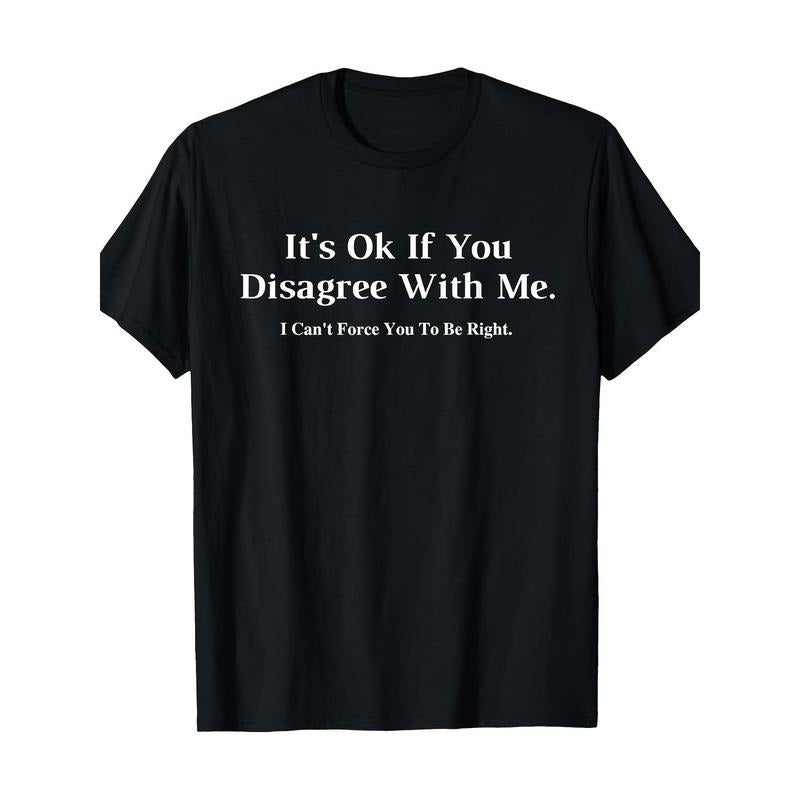 It doesn't matter if you don't agree with me - graphic novelty humorous fun T-shirt Made in USA Hoodie, Sweatshirt