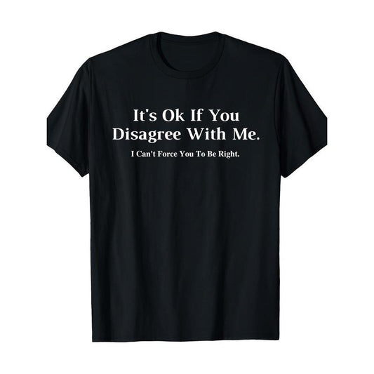 It doesn't matter if you don't agree with me - graphic novelty humorous fun T-shirt Made in USA Hoodie, Sweatshirt