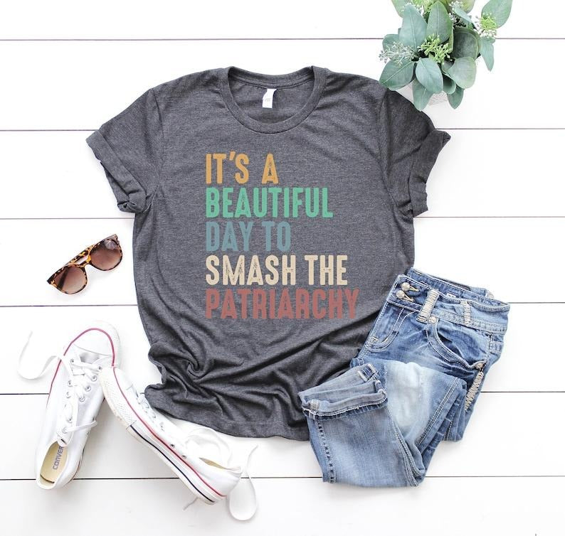 It's A Beautiful Day To Smash The Patriarchy, Feminist Shirt, Smash The Patriarchy Shirt, Feminism Shirt, Womens...