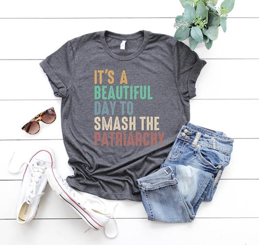 It's A Beautiful Day To Smash The Patriarchy, Feminist Shirt, Smash The Patriarchy Shirt, Feminism Shirt, Womens...