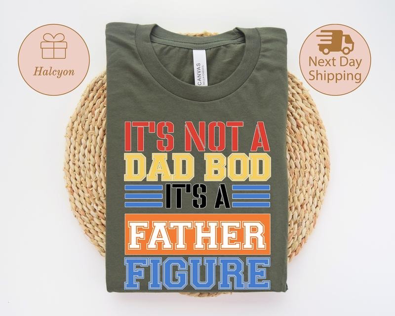 It's Not A Dad Bod It's A Father Figure Shirt Father's Day Shirt Father Funny Dad Shirt Dad Shirt It's Not Dad Bod...