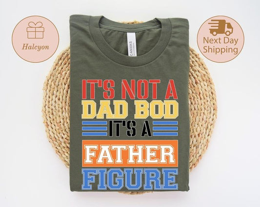 It's Not A Dad Bod It's A Father Figure Shirt Father's Day Shirt Father Funny Dad Shirt Dad Shirt It's Not Dad Bod...