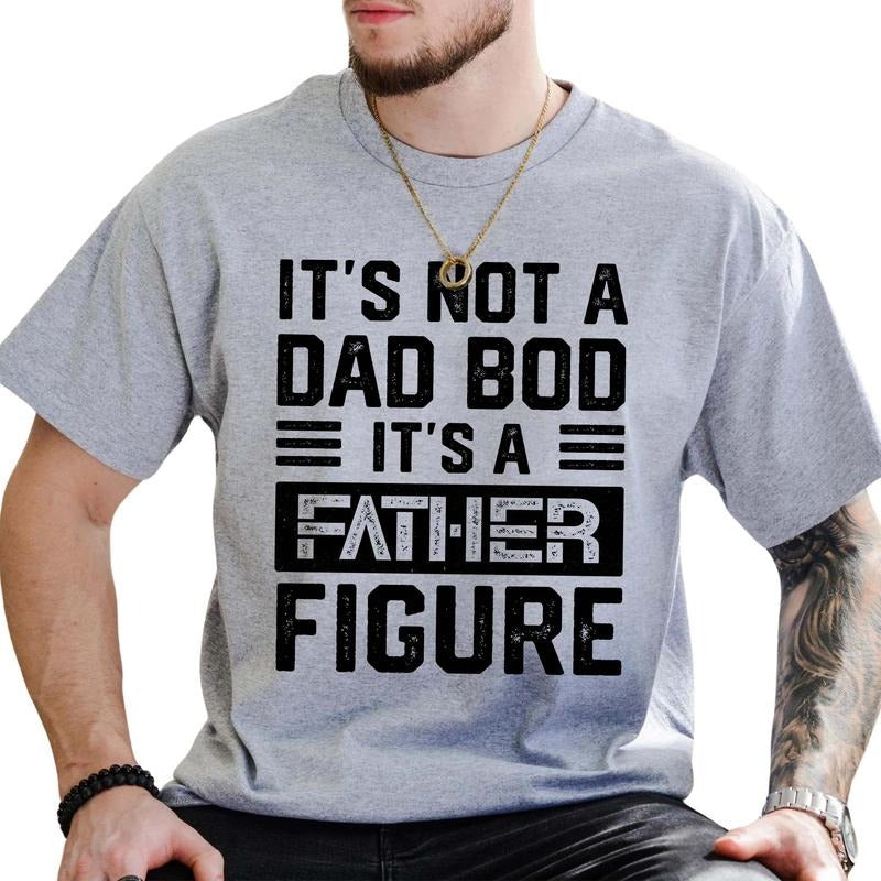 It's Not a Dad Bod It's a Father Figure Shirt, Funny Father's Day Tee, Dad Joke Tee, Humor Dad Graphic Printed Tee,...