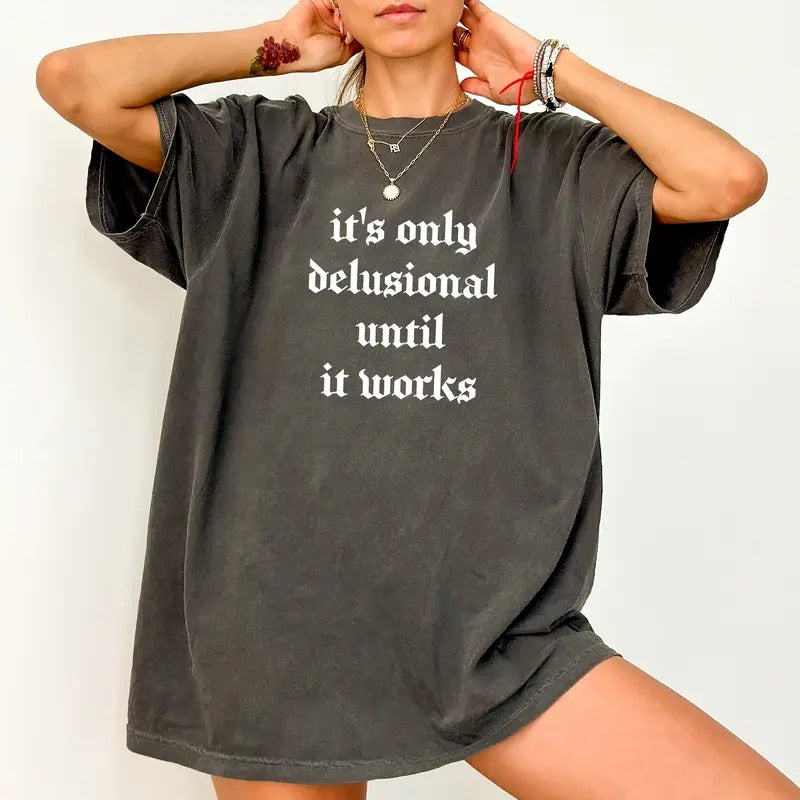 It's Only Delusional Until It Works Vintage Tee, Delusional Vintage T-shirt, Motivation Unhinged Shirt, Funny Shirts For...