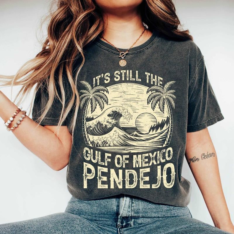 It's Still The Gulf Of Mexico Pendejo Shirt Gulf Coast Shirt Mexico Lover Gift Mexico Beach Liberal Shirt Activist Shirt...
