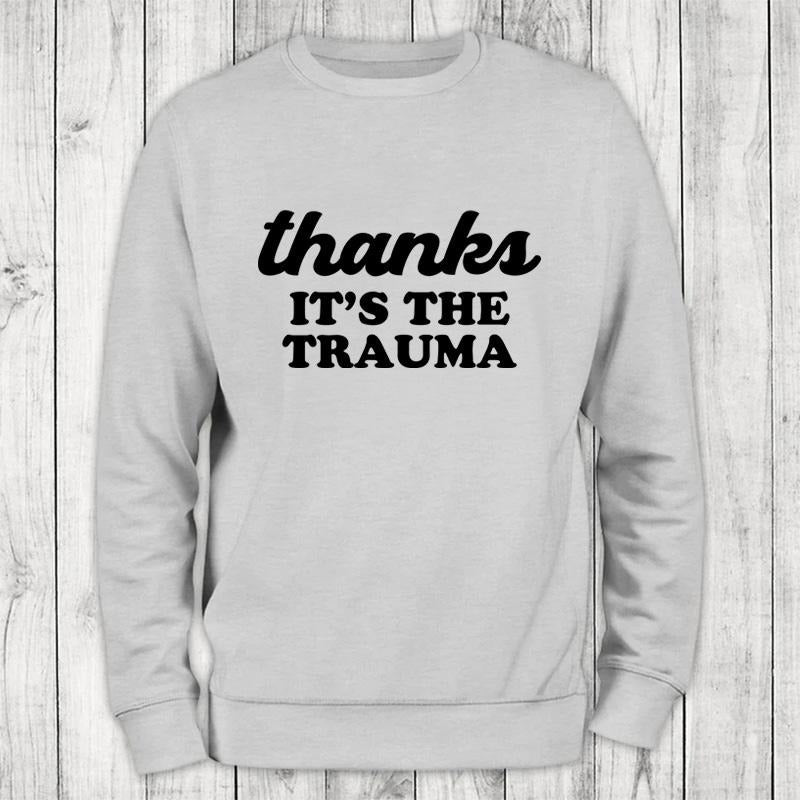 It's The Trauma Sweatshirt Classic Womenswear T-Shirts, Hoodie | WearSparks.com