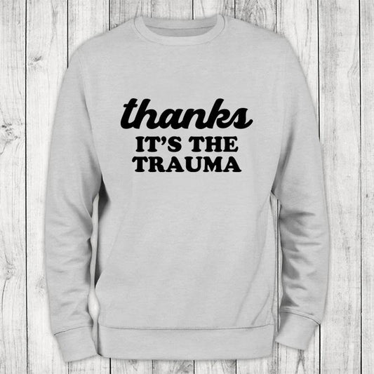 It's The Trauma Sweatshirt Classic Womenswear T-Shirts, Hoodie | WearSparks.com