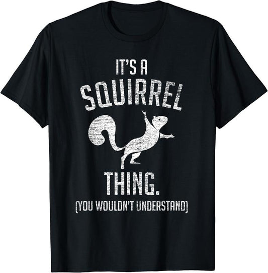 It's a Squirrel thing - Funny Animal Of The Forest Squirrel T-Shirt | Unisex Cotton Tee, Short Sleeve, Size S-5XL Hoodie,...