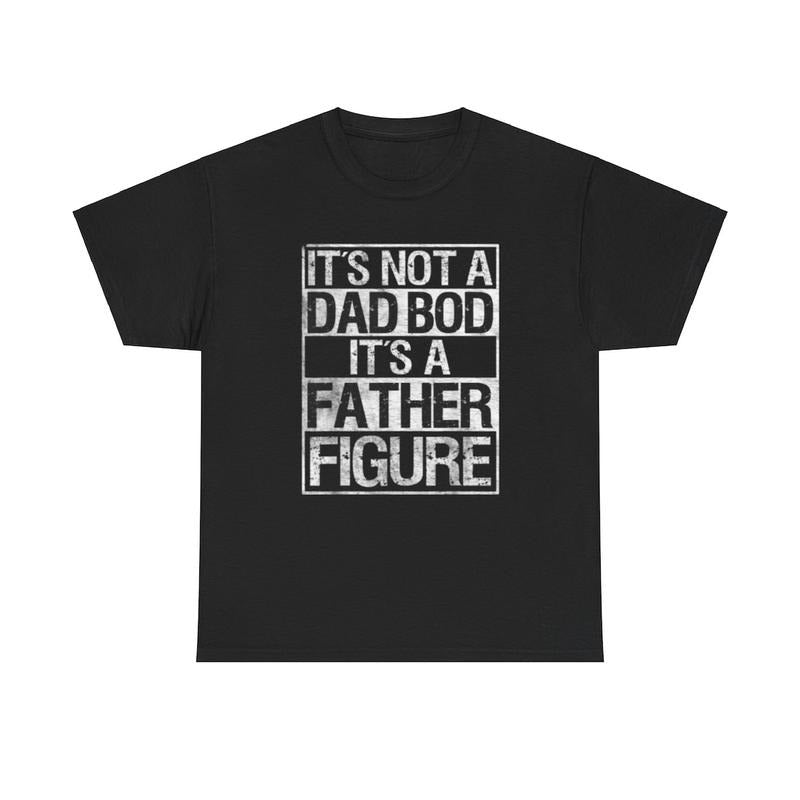 It's not a dad bod It's a father figure Dad shirt, Shirt for dad, Father's Day Tee Shirt, Dad Gifts