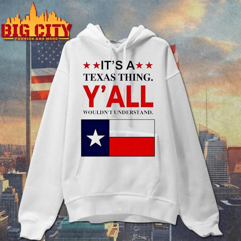 Its A Texas Thing Yall Wouldnt Understand Shirt