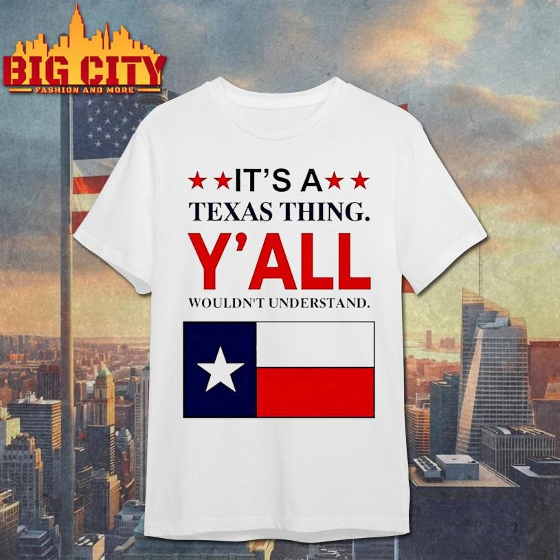 Its A Texas Thing Yall Wouldnt Understand Shirt
