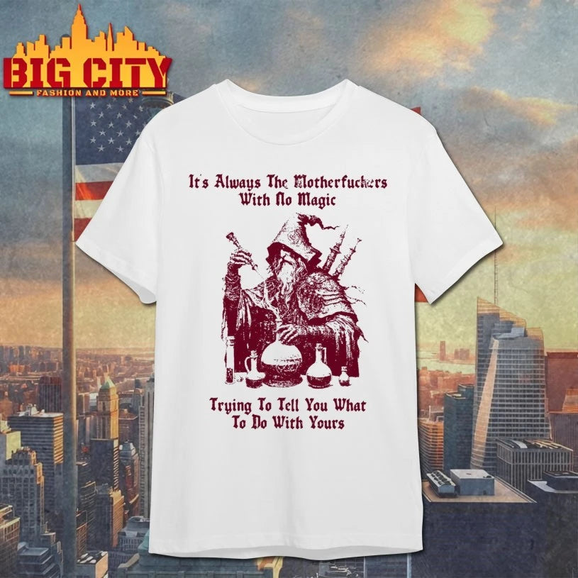 It’s Always The Motherfuckers With No Magic Shirt
