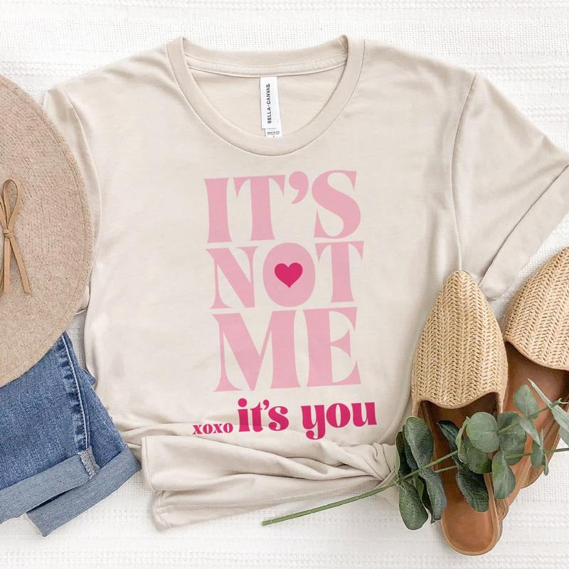 Its Not You Its Me T-Shirt Funny Sarcastic Tshirt Valentines Day Tee Funny Valentines Shirt Soft Print T-Shirt Fun Vday...