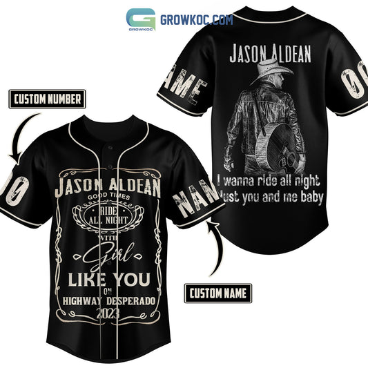 Jason Aldean Good times Ride All Night With Girl Like You On Highway Desperado 2023 Personalized Baseball Jersey