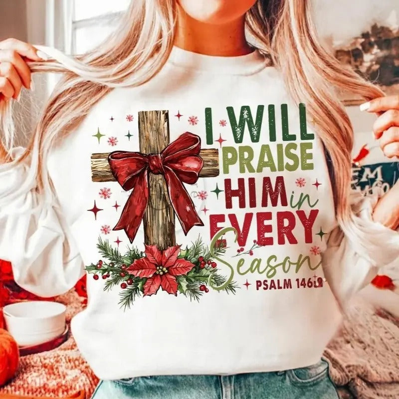 Jesus Christmas Cross, Christmas Bible I Will Praise Him in Every Season Sweatshirt, Christmas Bible Verse Cross Bow...